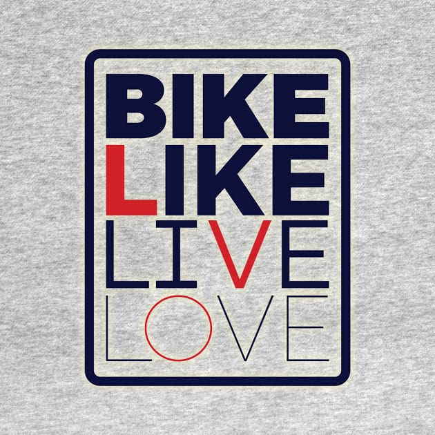 Bike Like Live Love by at1102Studio